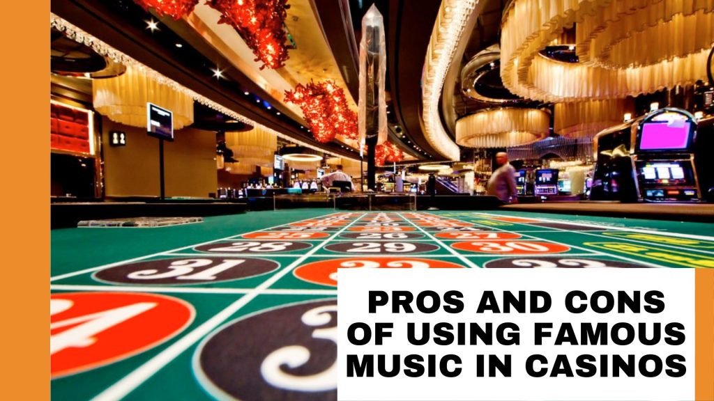 Pros and Cons of Using Famous Music in Casinos