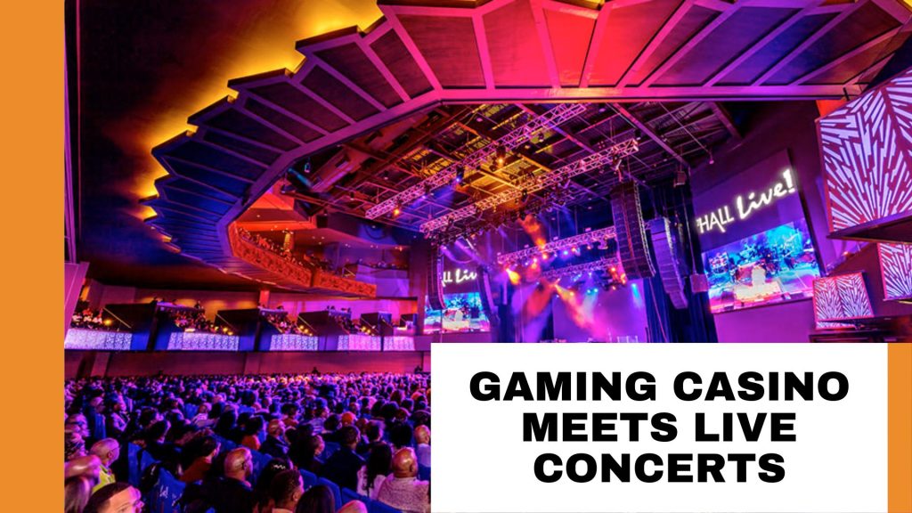 Gaming Casino Meets Live Concerts
