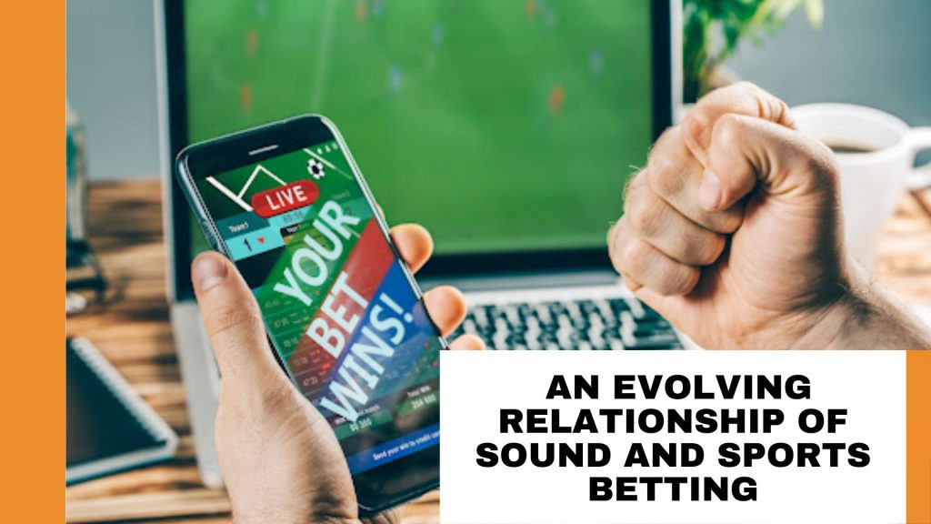  An Evolving Relationship of Sound and Sports Betting
