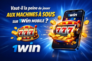 Vaut-il la peine de jouer aux machines à sous sur 1Win mobile